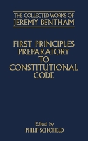 Book Cover for The Collected Works of Jeremy Bentham: First Principles Preparatory to Constitutional Code by Jeremy Bentham