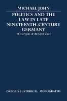Book Cover for Politics and the Law in Late Nineteenth-Century Germany by Michael Fellow and Tutor in Modern History, Fellow and Tutor in Modern History, Magdalen College, Oxford John