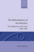 Book Cover for The Reformation of Heretics by Euan , Henry Luce III Professor of Reformation Church History, Vice President for Academic Affairs and Dean of the Fa Cameron