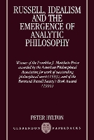 Book Cover for Russell, Idealism, and the Emergence of Analytic Philosophy by Peter Associate Professor of Philosophy, Associate Professor of Philosophy, University of California, Santa Barbara Hylton