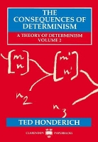 Book Cover for The Consequences of Determinism by Ted Grote Professor of the Philosophy of Mind and Logic, Grote Professor of the Philosophy of Mind and Logic, Unive Honderich