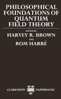 Book Cover for Philosophical Foundations of Quantum Field Theory by Harvey R Lecturer in Philosophy of Physics, Lecturer in Philosophy of Physics, University of Oxford Brown