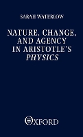 Book Cover for Nature, Change, and Agency in Aristotle's Physics by Sarah Professor of Philosophy, Professor of Philosophy, University of Yale Waterlow