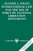 Book Cover for International Law and the Use of Force by National Liberation Movements by Heather A. (Director of Defense Policy and Arms Control, Director of Defense Policy and Arms Control, the National Secu Wilson