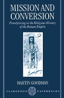 Book Cover for Mission and Conversion by Martin Reader in Jewish Studies and Fellow, Reader in Jewish Studies and Fellow, Wolfson College, Oxford and the Oxfo Goodman