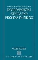 Book Cover for Environmental Ethics and Process Thinking by Clare Lecturer in Ethics, Lecturer in Ethics, University of Greenwich Palmer