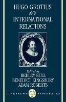 Book Cover for Hugo Grotius and International Relations by Hedley late Montague Burton Professor of International Relations and Fellow, late Montague Burton Professor of Internati Bull