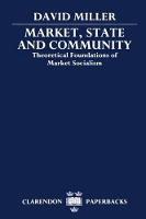 Book Cover for Market, State, and Community by David Official Fellow in Social and Political Theory, Official Fellow in Social and Political Theory, Nuffield College Miller