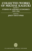 Book Cover for Collected Works of Michal Kalecki: Volume VI: Studies in Applied Economics 1927-1941 by Michal Kalecki