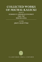 Book Cover for Collected Works of Michal Kalecki: Volume VII: Studies in Applied Economics 1940-1967; Miscellanea by Michal Kalecki