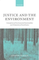 Book Cover for Justice and the Environment by Andrew (Professor of Politics, Professor of Politics, Keele University) Dobson