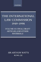 Book Cover for The International Law Commission 1949-1998: Volume Three: Final Draft Articles of the Material by Arthur (KCMG, QC, Bencher of Gray's Inn; Member, Institut de droit international, KCMG, QC, Bencher of Gray's Inn; Membe Watts