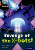 Book Cover for Project X Origins: Grey Book Band, Oxford Level 13: Great Escapes: Revenge of the X-bots! by Anthony McGowan