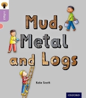Book Cover for Oxford Reading Tree inFact: Oxford Level 1+: Mud, Metal and Logs by Kate Scott