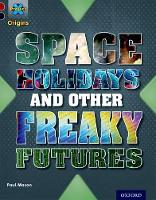 Book Cover for Project X Origins: Dark Red+ Book band, Oxford Level 20: Into the Future: Space Holidays and other freaky futures by Paul Mason