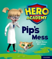 Book Cover for Hero Academy: Oxford Level 2, Red Book Band: Pip's Mess by Alison Hawes