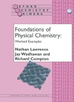 Book Cover for Foundations of Physical Chemistry: Worked Examples by Nathan , St Johns College, Oxford Lawrence, Jay , St Johns College, Oxford Wadhawan, Richard Professor of Chemi Compton