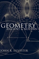 Book Cover for Geometry Ancient and Modern by John R. (, King's College London) Silvester