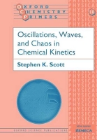 Book Cover for Oscillations, Waves, and Chaos in Chemical Kinetics by Stephen K Reader in Physical Chemistry, Reader in Physical Chemistry, University of Leeds Scott