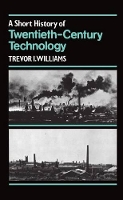 Book Cover for A Short History of Twentieth-Century Technology. c 1900-c. 1950 by Trevor I. Williams