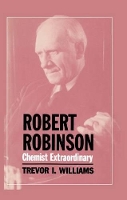 Book Cover for Robert Robinson: Chemist Extraordinary by Trevor I. Williams