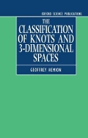 Book Cover for The Classification of Knots and 3-Dimensional Spaces by Geoffrey (Professor of Mathematics, Professor of Mathematics, University of Bielefeld) Hemion