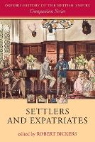 Book Cover for Settlers and Expatriates by Robert (Professor of History, Professor of History, University of Bristol) Bickers