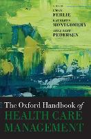 Book Cover for The Oxford Handbook of Health Care Management by Ewan (Professor of Public Services Management, Professor of Public Services Management, King's College London) Ferlie