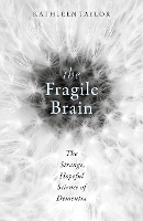 Book Cover for The Fragile Brain by Kathleen (Research scientist in the Department of Physiology, Anatomy and Genetics at the University of Oxford) Taylor