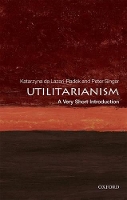 Book Cover for Utilitarianism: A Very Short Introduction by Katarzyna (Assistant Professor, University of Lodz, Institute of Philosophy) De Lazari-Radek, Peter (Ira W. DeCamp Prof Singer