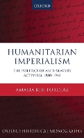 Book Cover for Humanitarian Imperialism by Amalia Ambizione Research Fellow and Guest Lecturer in International History, Ambizione Research Fellow and Gues Ribi Forclaz