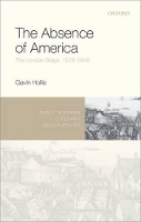 Book Cover for The Absence of America by Gavin Assistant Professor, Department of English Language and Literature, Assistant Professor, Department of English L Hollis