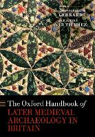 Book Cover for The Oxford Handbook of Later Medieval Archaeology in Britain by Christopher (Professor of Medieval Archaeology, Professor of Medieval Archaeology, Department of Archaeology, Durham U Gerrard
