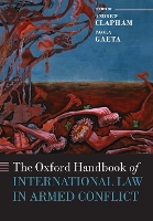 Book Cover for The Oxford Handbook of International Law in Armed Conflict by Andrew (Professor of Public International Law, Professor of Public International Law, Graduate Institute of Internatio Clapham