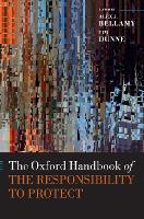 Book Cover for The Oxford Handbook of the Responsibility to Protect by Alex (Director of the Asia Pacific Centre for the Responsibility to Protect and Professor of Peace and Conflict Studie Bellamy