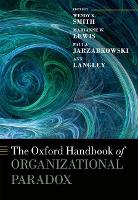 Book Cover for The Oxford Handbook of Organizational Paradox by Wendy K. (Associate Professor of Management, Associate Professor of Management, the Lerner College of Business and Econo Smith