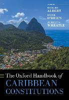 Book Cover for The Oxford Handbook of Caribbean Constitutions by Richard (William Stamps Farish Professor in Law, William Stamps Farish Professor in Law, University of Texas at Austin) Albert