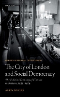 Book Cover for The City of London and Social Democracy by Aled PostDoctoral Research Associate, PostDoctoral Research Associate, University of Bristol Davies