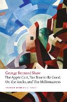 Book Cover for The Apple Cart, Too True to Be Good, On the Rocks, and The Millionairess by George Bernard Shaw