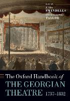 Book Cover for The Oxford Handbook of the Georgian Theatre 1737-1832 by Julia Previously affiliated with Homerton College, Cambridge, and then Anglia Ruskin University Swindells