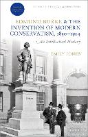Book Cover for Edmund Burke and the Invention of Modern Conservatism, 1830-1914 by Emily Lecturer in Modern British History, Lecturer in Modern British History, University of Manchester Jones