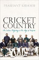 Book Cover for Cricket Country by Prashant (Associate Professor in Colonial Urban History School of History, Politics and International Relations Univer Kidambi