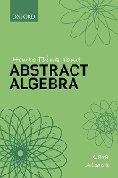 Book Cover for How to Think About Abstract Algebra by Lara (Reader and Head of Department, Mathematics, Reader and Head of Department, Mathematics, Education Centre, Loughbo Alcock