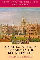 Book Cover for Architecture and Urbanism in the British Empire by G. A. (Senior Lecturer in Architectural History, Senior Lecturer in Architectural History, University of Edinburgh) Bremner