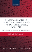 Book Cover for Classical Learning in Britain, France, and the Dutch Republic, 1690-1750 by Floris (Postdoctoral Research Fellow in History, Queen's University Belfast) Verhaart