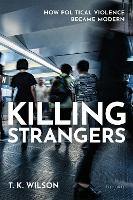 Book Cover for Killing Strangers by T. K. (Director, Handa Centre for the Study of Terrorism and Political Violence (CSTPV), Director, Handa Centre for the Wilson