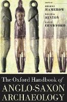 Book Cover for The Oxford Handbook of Anglo-Saxon Archaeology by Helena (Professor of Early Medieval Archaeology, Institute of Archaeology, University of Oxford) Hamerow