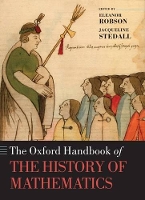 Book Cover for The Oxford Handbook of the History of Mathematics by Eleanor (Senior Lecturer, Department of History and Philosophy of Science, University of Cambridge and Fellow of All So Robson