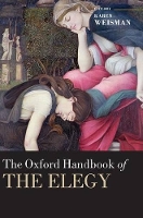 Book Cover for The Oxford Handbook of the Elegy by Karen (Associate Professor of English and Associate of the Centre for Jewish Studies at the University of Toronto) Weisman