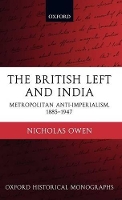 Book Cover for The British Left and India by Nicholas Praelector and University Lecturer in Politics, The Queens College, Oxford Owen